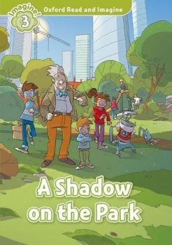 Oxford Read and Imagine Level 3: A Shadow on the Park