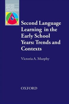 Oxford Applied Linguistics: Second Language Learning in the Early School Years: Trends and Contexts