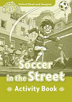 Oxford Read and Imagine Level 3: Soccer in the Street Activity Book