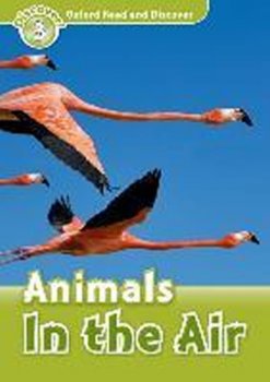 Oxford Read and Discover Level 3: Animals in the Air