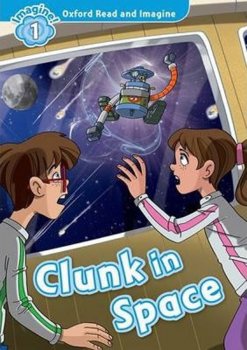Oxford Read and Imagine Level 1: Clunk in Space