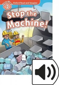 Oxford Read and Imagine Level 2: Stop the Machine with MP3 Pack