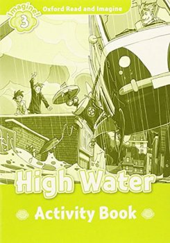 Oxford Read and Imagine Level 3: High Water Activity Book