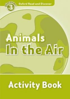 Oxford Read and Discover Level 3: Animals in the Air Activity Book