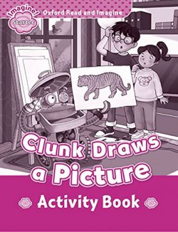 Oxford Read and Imagine Level Starter: Clunk Draws a Picture Activity Book