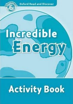 Oxford Read and Discover Level 6: Incredible Energy Activity Book