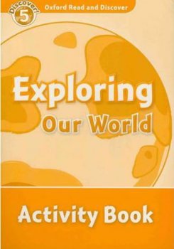 Oxford Read and Discover Level 5: Exploring Our World Activity Book