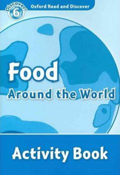 Oxford Read and Discover Level 6: Food Around the World Activity Book