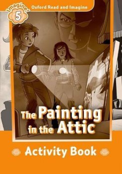 Oxford Read and Imagine Level 5: The Painting in the Attic Activity Book