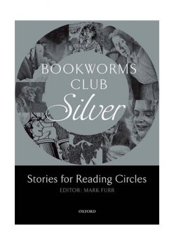 Oxford Bookworms Club Silver: Stories for Reading Circles (stages 2 - 3)