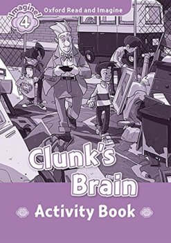 Oxford Read and Imagine Level 4: Clunk´s Brain Activity Book