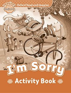 Oxford Read and Imagine Level Beginner: I´m Sorry Activity Book