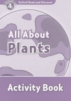 Oxford Read and Discover Level 4: All ABout Plant Life Activity Book