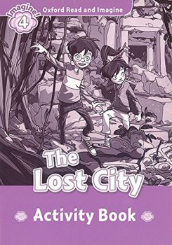 Oxford Read and Imagine Level 4: The Lost City Activity Book