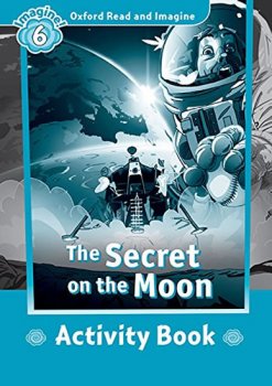 Oxford Read and Imagine Level 6: The Secret on the Moon Activity Book