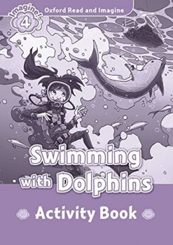 Oxford Read and Imagine Level 4: Swimming with Dolphins Activity Book