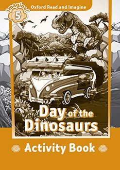 Oxford Read and Imagine Level 5: Day of the Dinosaurs Activity Book