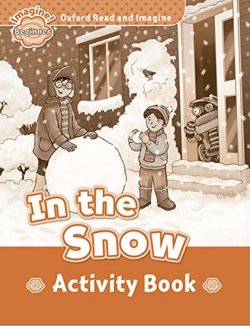 Oxford Read and Imagine Level Beginner: In the Snow Activity Book