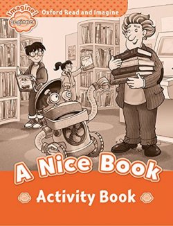 Oxford Read and Imagine Level Beginner: A Nice Book Activity Book