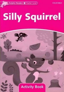 Dolphin Readers Starter - Silly Squirrel Activity Book