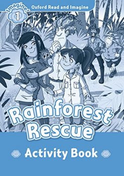 Oxford Read and Imagine Level 1: Rainforest Rescue Activity Book