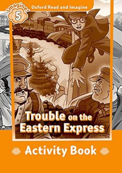 Oxford Read and Imagine Level 5: Trouble on the Eastern Express Activity Book