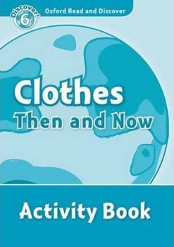 Oxford Read and Discover Level 6: Clothes Then and Now Activity Book