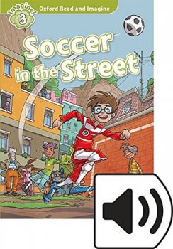 Oxford Read and Imagine Level 3: Soccer in the Street with Audio Mp3 Pack