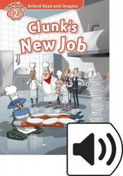 Oxford Read and Imagine Level 2: Clunk´s New Job with MP3 Pack