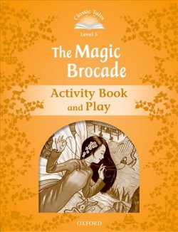 Classic Tales Second Edition Level 5 the Magic Brocade Activity Book and Play