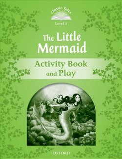 Classic Tales Second Edition Level 3 the Little Mermaid Activity Book and Play