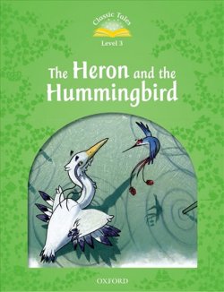 Classic Tales Second Edition Level 3 Heron and the Hummingbird with Audio Mp3 Pack