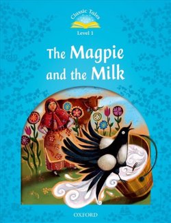 Classic Tales Second Edition Level 1 the Magpie and the Milk