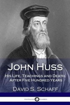 John Huss: His Life, Teachings