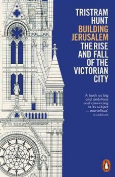 Building Jerusalem : The Rise and Fall of the Victorian City