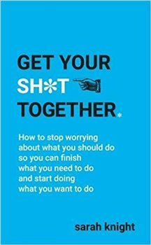 Get Your Sh t Together (A No F cks Given Guide)