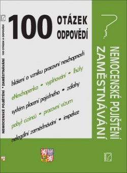 100 otázek a odpovědí - Nemocenské pojištění , Zaměstnávání (změny po novelach v praktických příkladech)