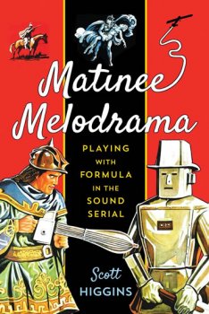 Matinee Melodrama: Playing with Formula in the Sound Serial