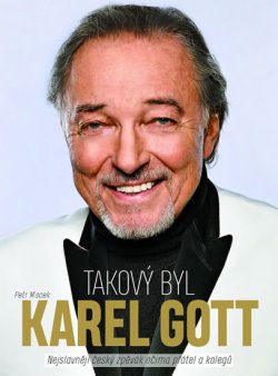 Takový byl Karel Gott: Nejslavnější český zpěvák očima přátel a kolegů