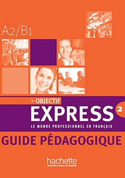 Objectif Express 2 (A2/B1) Guide Pedagogique