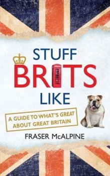 Stuff Brits Like : A Guide to What´s Great about Great Britain