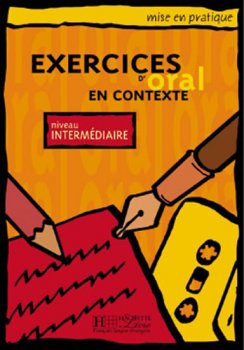 Mise en pratique Oral: Intermédiaire/Livre de l'éleve