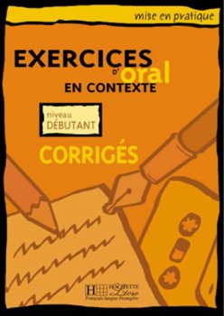 Mise en pratique Oral: Débutant/Corrigés