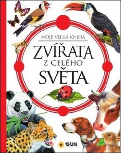 Zvířata celého světa - Moje velká kniha