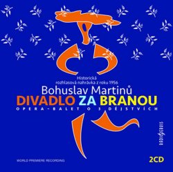 Bohuslav Martinů: Divadlo za branou - 2 CD