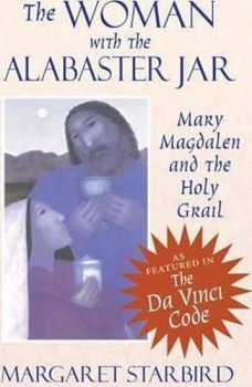 The Woman with the Alabaster Jar : Mary Magdalen and the Holy Grail