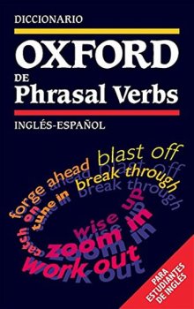 Diccionario Oxford de Phrasal Verbs: Inglés-Espanol