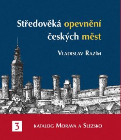 Středověká opevnění českých měst 3 - Katalog Morava a Slezsko