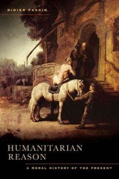 Humanitarian Reason : A Moral History of the Present