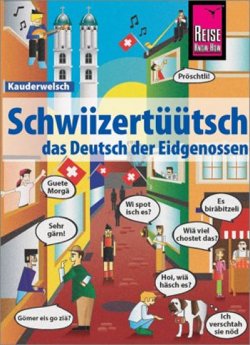 Schwiizertüütsch - das Deutsch der Eidgenossen - Kauderwelsch